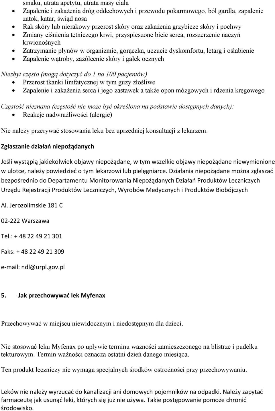 i osłabienie Zapalenie wątroby, zażółcenie skóry i gałek ocznych Niezbyt często (mogą dotyczyć do 1 na 100 pacjentów) Przerost tkanki limfatycznej w tym guzy złośliwe Zapalenie i zakażenia serca i