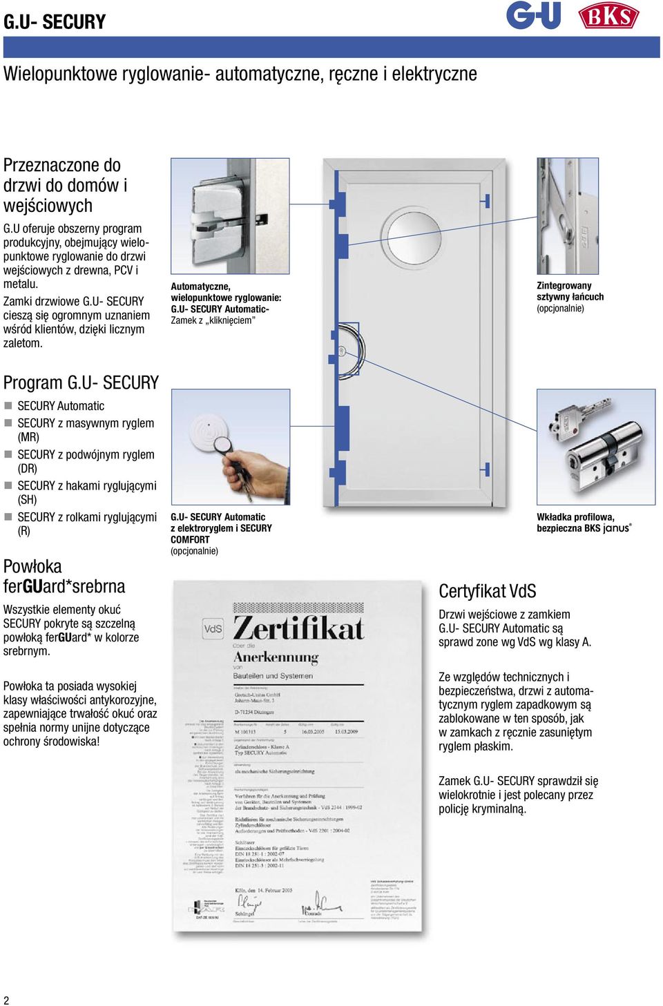 U- SECURY cieszą się ogromnym uznaniem wśród klientów, dzięki licznym zaletom. Automatyczne, wielopunktowe ryglowanie: G.