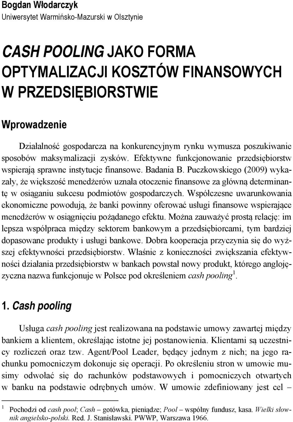 Puczkowskiego (2009) wykazały, że większość menedżerów uznała otoczenie finansowe za główną determinantę w osiąganiu sukcesu podmiotów gospodarczych.