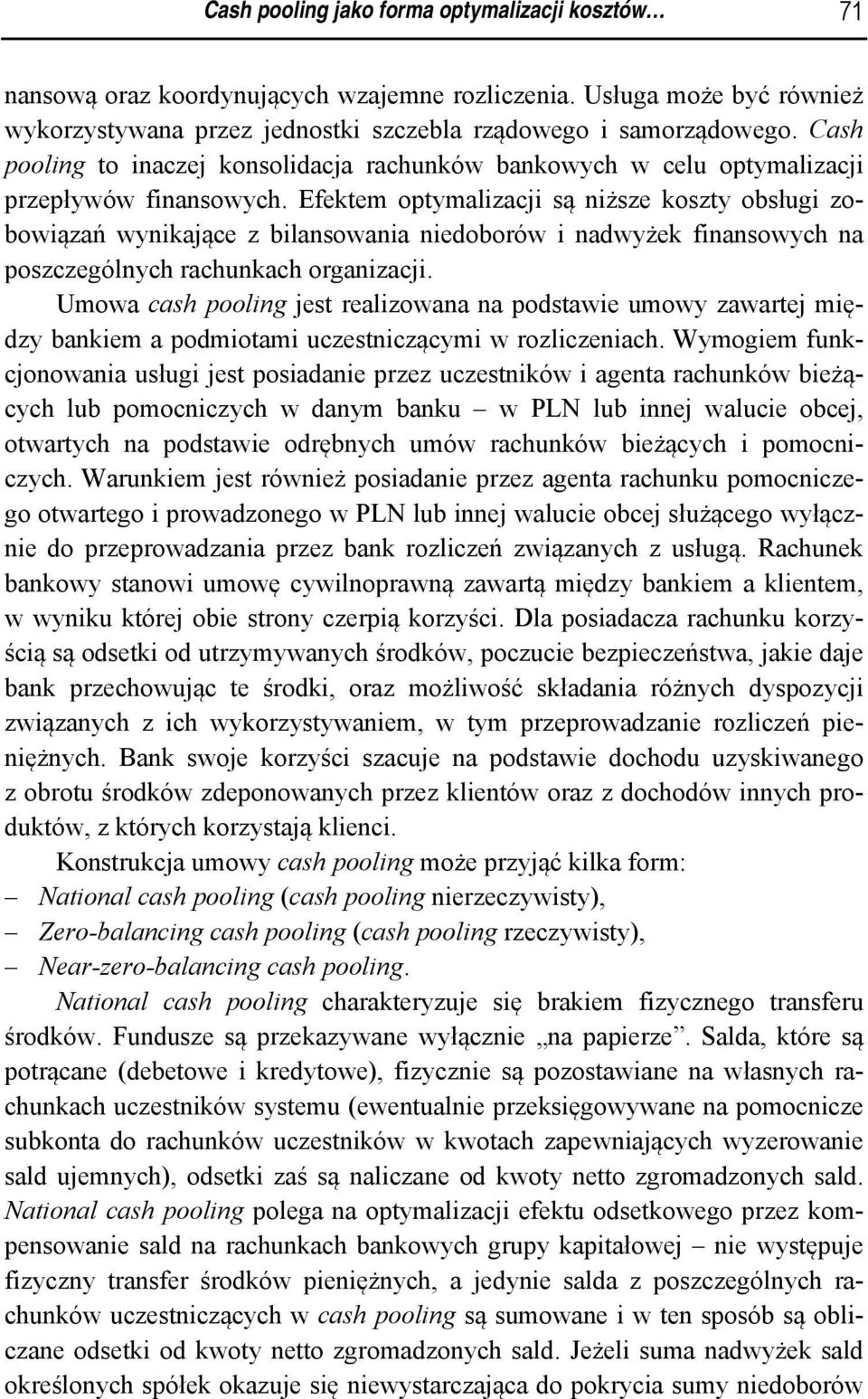 Efektem optymalizacji są niższe koszty obsługi zobowiązań wynikające z bilansowania niedoborów i nadwyżek finansowych na poszczególnych rachunkach organizacji.