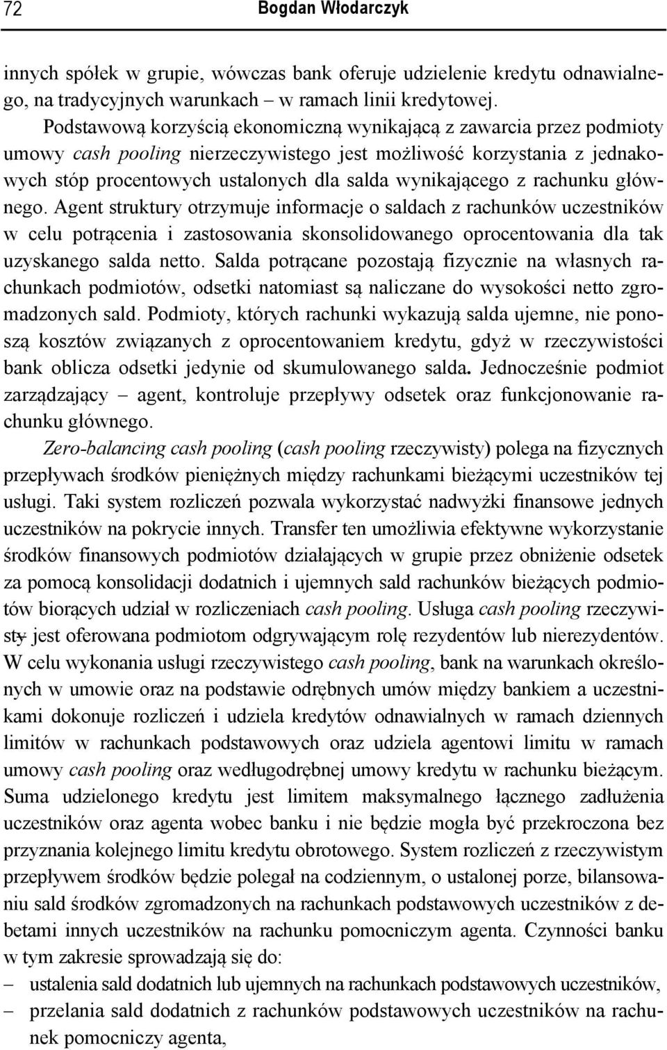 z rachunku głównego. Agent struktury otrzymuje informacje o saldach z rachunków uczestników w celu potrącenia i zastosowania skonsolidowanego oprocentowania dla tak uzyskanego salda netto.
