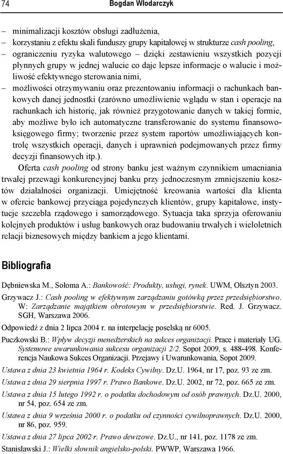 bankowych danej jednostki (zarówno umożliwienie wglądu w stan i operacje na rachunkach ich historię, jak również przygotowanie danych w takiej formie, aby możliwe było ich automatyczne transferowanie