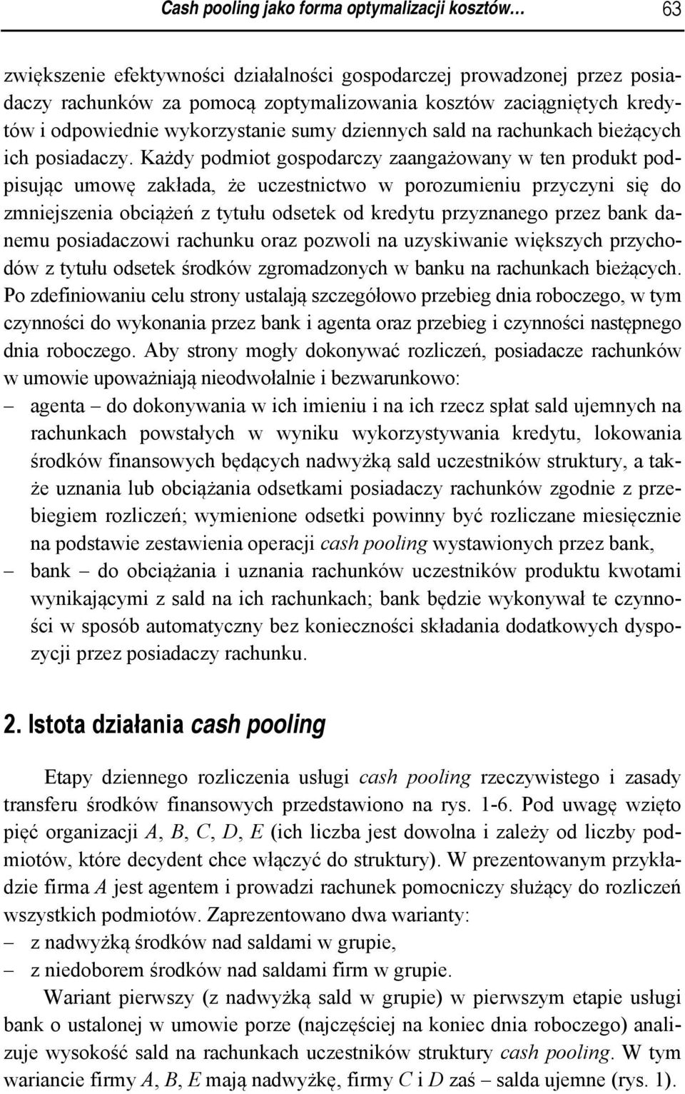 Każdy podmiot gospodarczy zaangażowany w ten produkt podpisując umowę zakłada, że uczestnictwo w porozumieniu przyczyni się do zmniejszenia obciążeń z tytułu odsetek od kredytu przyznanego przez bank