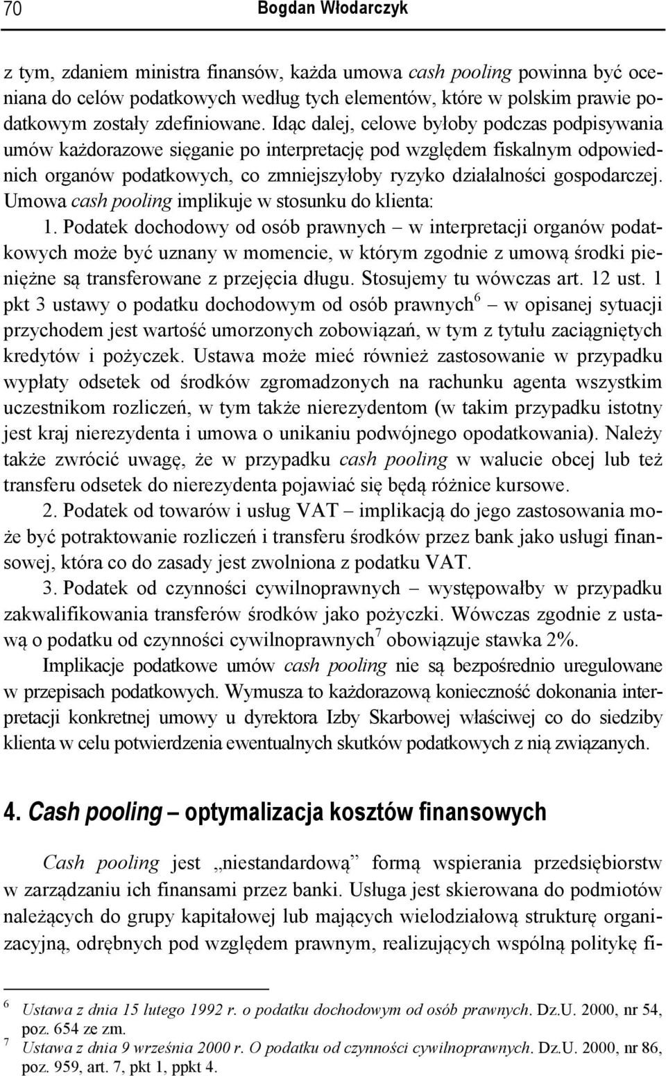 Umowa cash pooling implikuje w stosunku do klienta: 1.