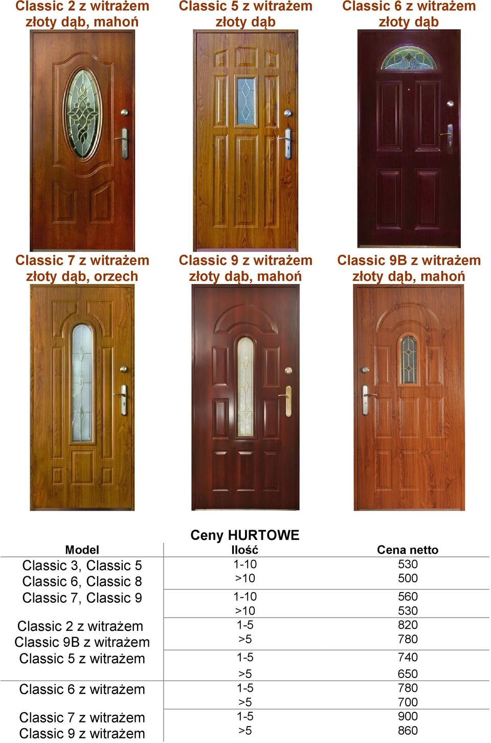 >10 500 Classic 7, Classic 9 1-10 560 >10 530 Classic 2 z witrażem 1-5 820 Classic 9B z witrażem >5 780 Classic 5 z