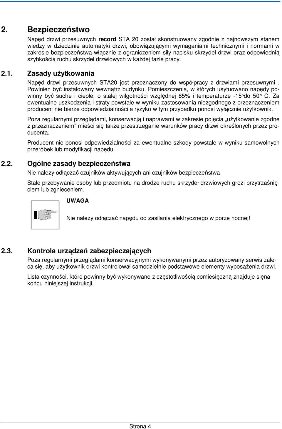 Zasady uŝytkowania Napęd drzwi przesuwnych STA20 jest przeznaczony do współpracy z drzwiami przesuwnymi. Powinien być instalowany wewnątrz budynku.
