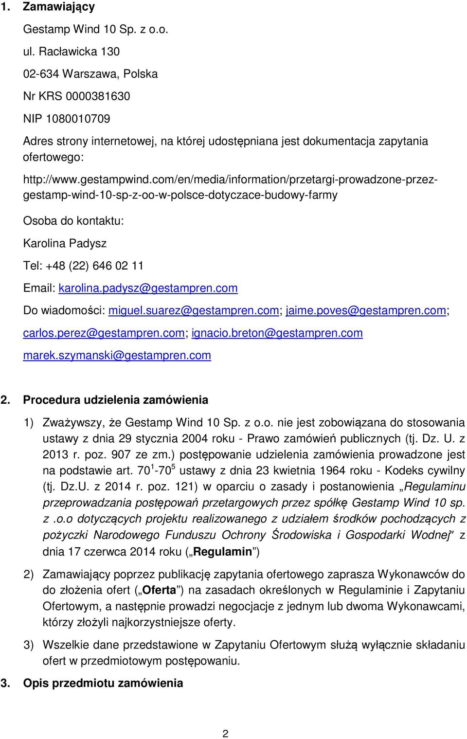 com/en/media/information/przetargi-prowadzone-przezgestamp-wind-10-sp-z-oo-w-polsce-dotyczace-budowy-farmy Osoba do kontaktu: Karolina Padysz Tel: +48 (22) 646 02 11 Email: karolina.padysz@gestampren.