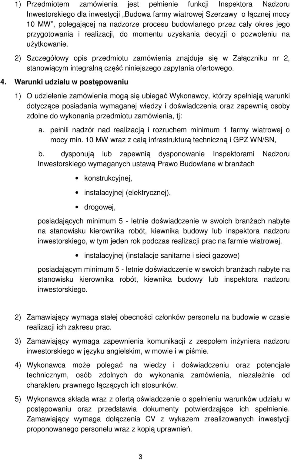 2) Szczegółowy opis przedmiotu zamówienia znajduje się w Załączniku nr 2, stanowiącym integralną część niniejszego zapytania ofertowego. 4.