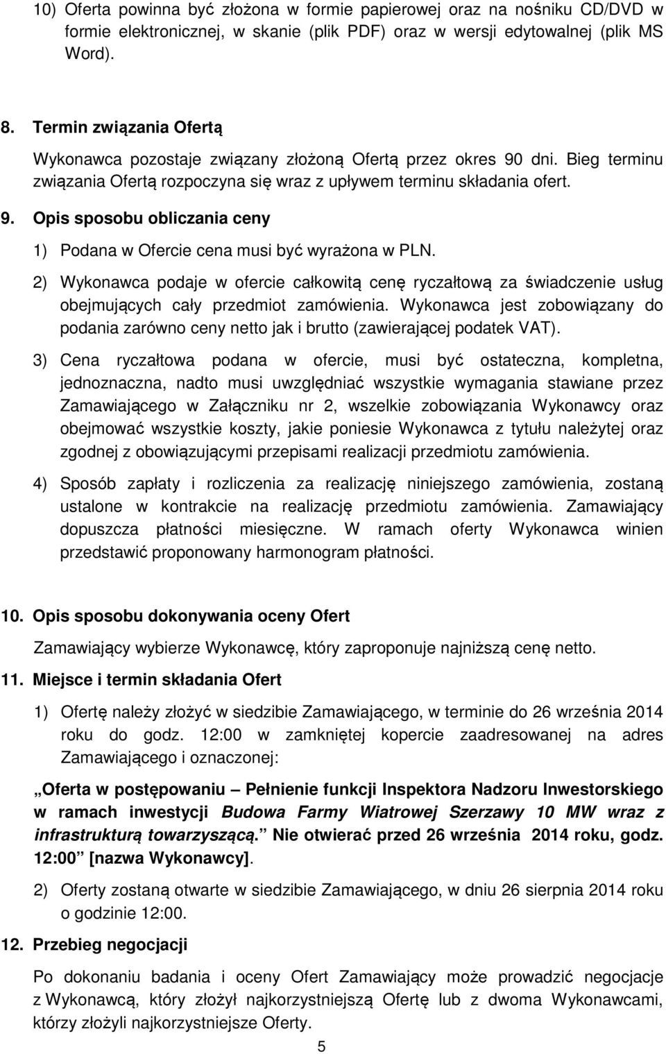 2) Wykonawca podaje w ofercie całkowitą cenę ryczałtową za świadczenie usług obejmujących cały przedmiot zamówienia.