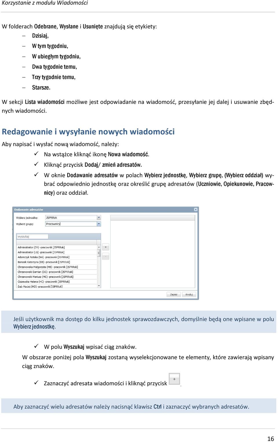 Redagowanie i wysyłanie nowych wiadomości Aby napisać i wysłać nową wiadomość, należy: Na wstążce kliknąć ikonę Nowa wiadomość. Kliknąć przycisk Dodaj/ zmień adresatów.