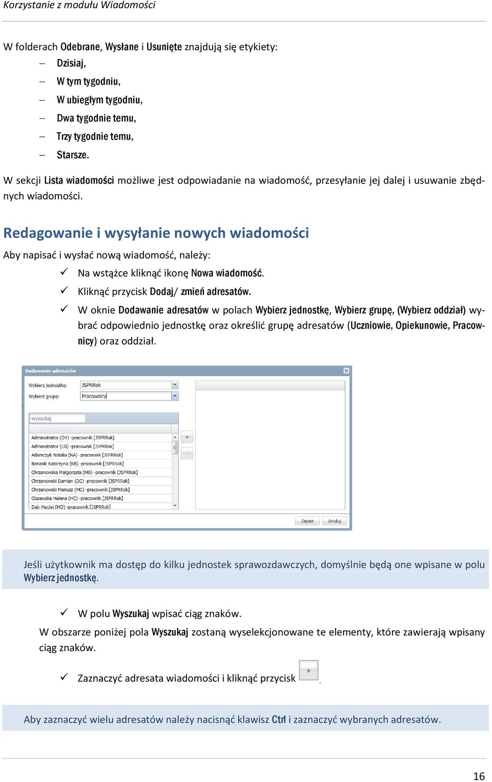 Redagowanie i wysyłanie nowych wiadomości Aby napisać i wysłać nową wiadomość, należy: Na wstążce kliknąć ikonę Nowa wiadomość. Kliknąć przycisk Dodaj/ zmień adresatów.