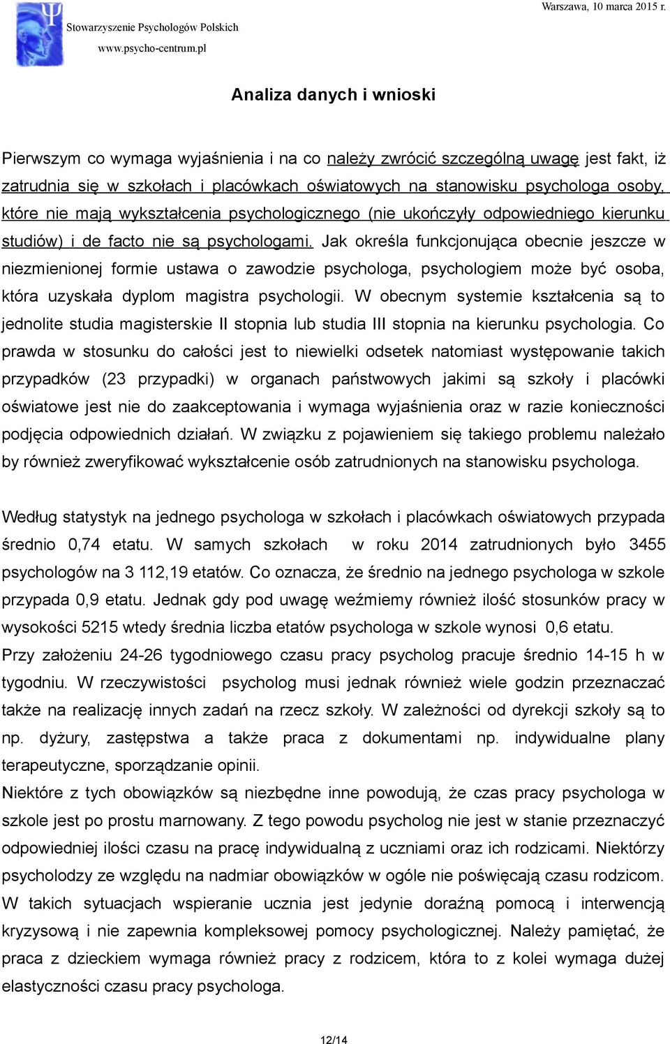 Jak określa funkcjonująca obecnie jeszcze w niezmienionej formie ustawa o zawodzie psychologa, psychologiem może być osoba, która uzyskała dyplom magistra psychologii.