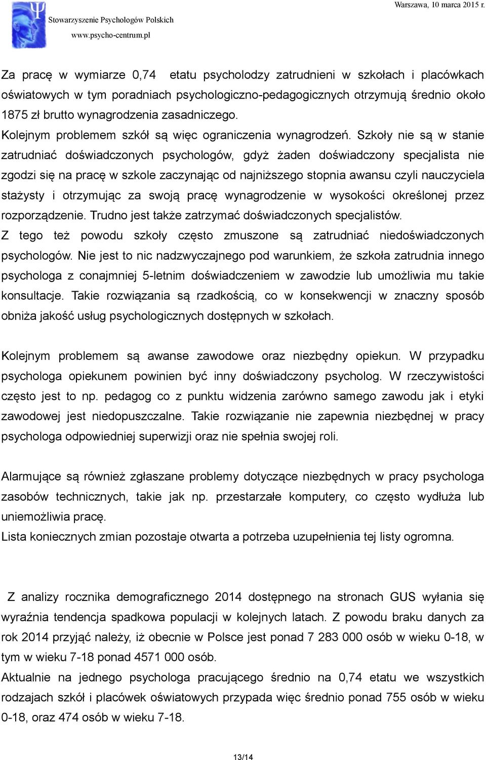 Szkoły nie są w stanie zatrudniać doświadczonych psychologów, gdyż żaden doświadczony specjalista nie zgodzi się na pracę w szkole zaczynając od najniższego stopnia awansu czyli nauczyciela stażysty