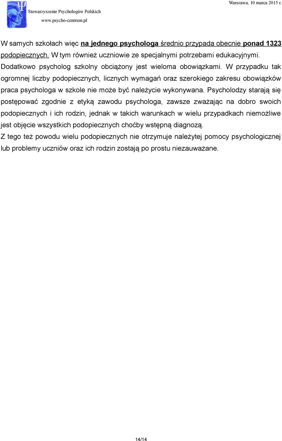 W przypadku tak ogromnej liczby podopiecznych, licznych wymagań oraz szerokiego zakresu obowiązków praca psychologa w szkole nie może być należycie wykonywana.