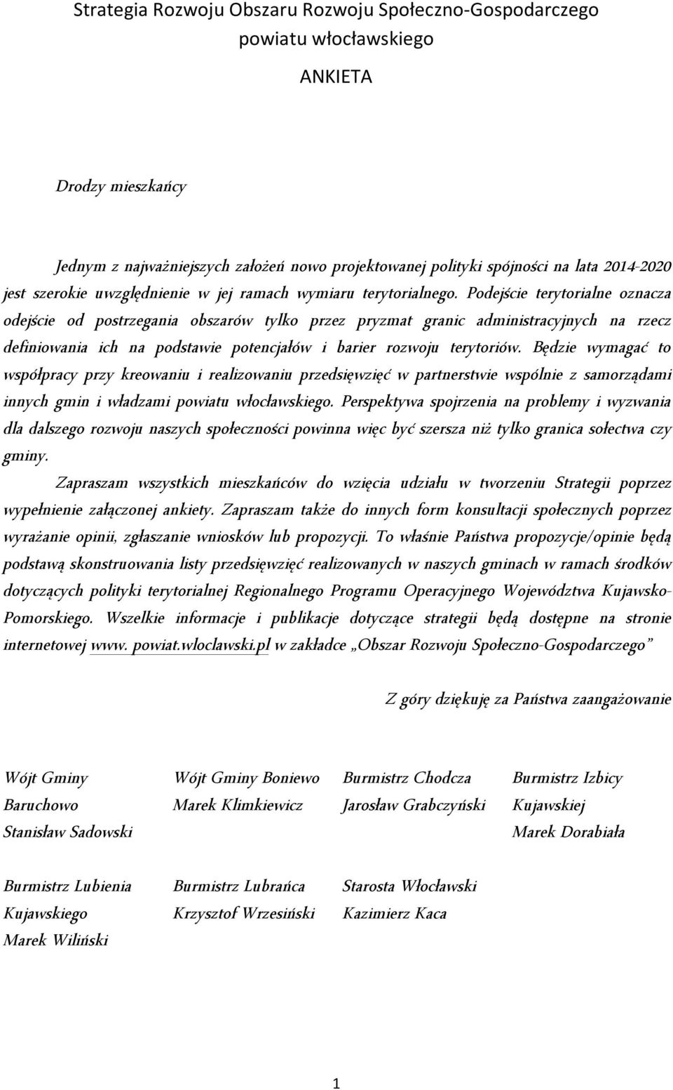 Podejście terytorialne oznacza odejście od postrzegania obszarów tylko przez pryzmat granic administracyjnych na rzecz definiowania ich na podstawie potencjałów i barier rozwoju terytoriów.