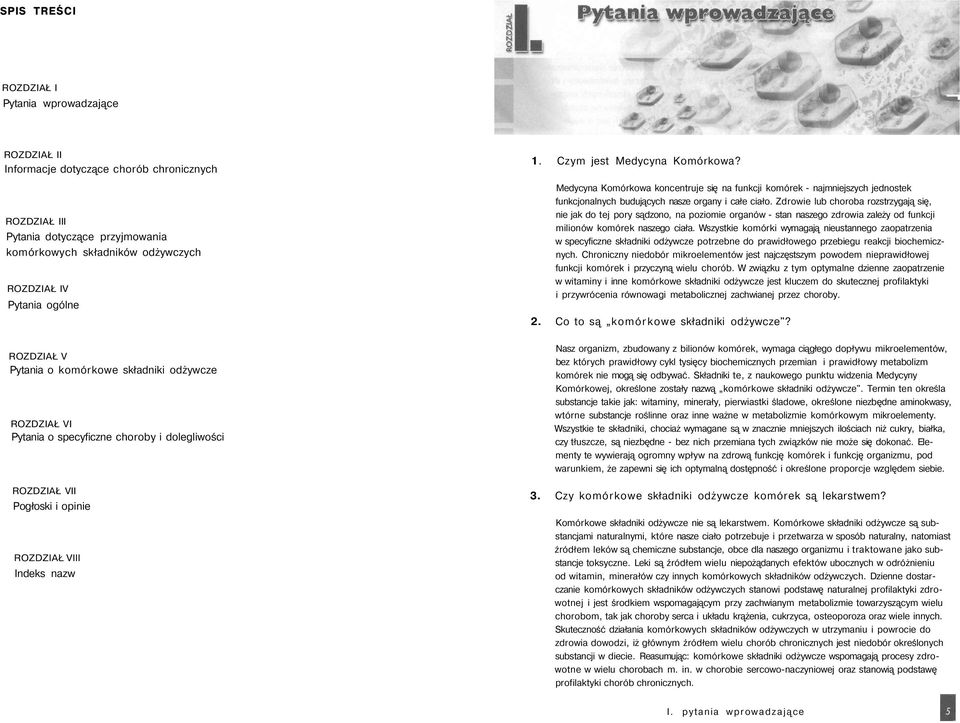 Czym jest Medycyna Komórkowa? Medycyna Komórkowa koncentruje się na funkcji komórek - najmniejszych jednostek funkcjonalnych budujących nasze organy i całe ciało.