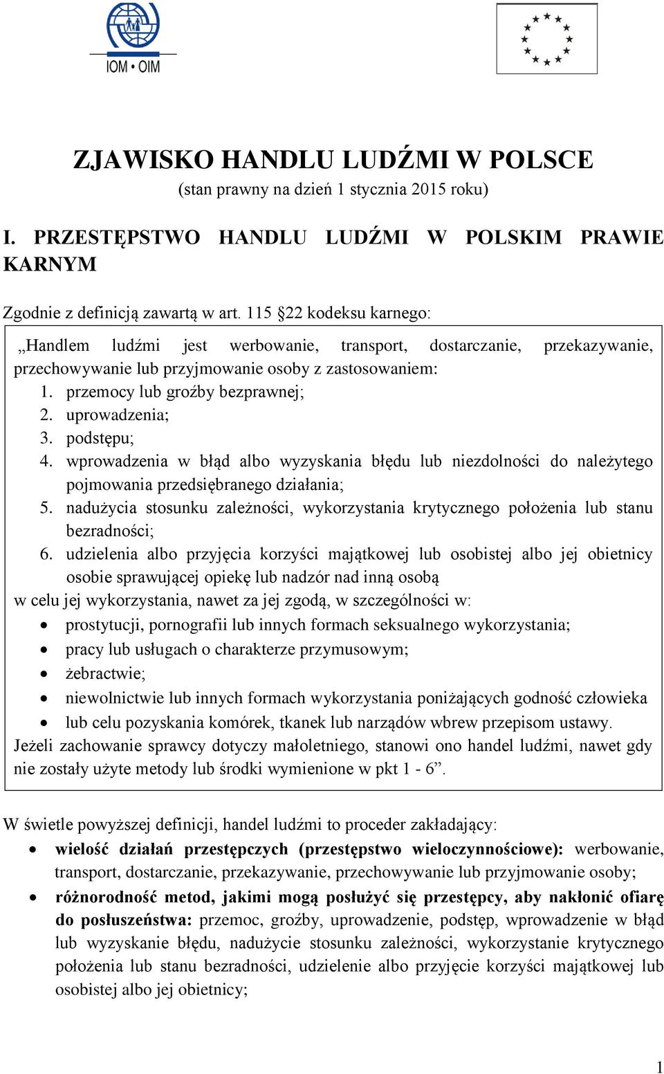 uprowadzenia; 3. podstępu; 4. wprowadzenia w błąd albo wyzyskania błędu lub niezdolności do należytego pojmowania przedsiębranego działania; 5.