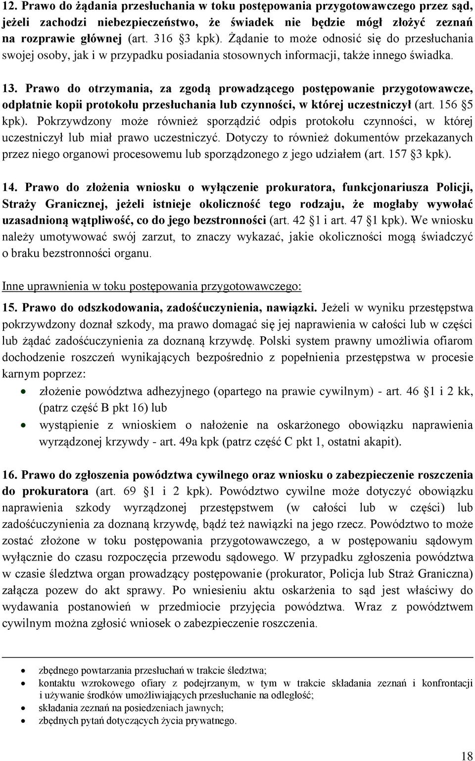 Prawo do otrzymania, za zgodą prowadzącego postępowanie przygotowawcze, odpłatnie kopii protokołu przesłuchania lub czynności, w której uczestniczył (art. 156 5 kpk).