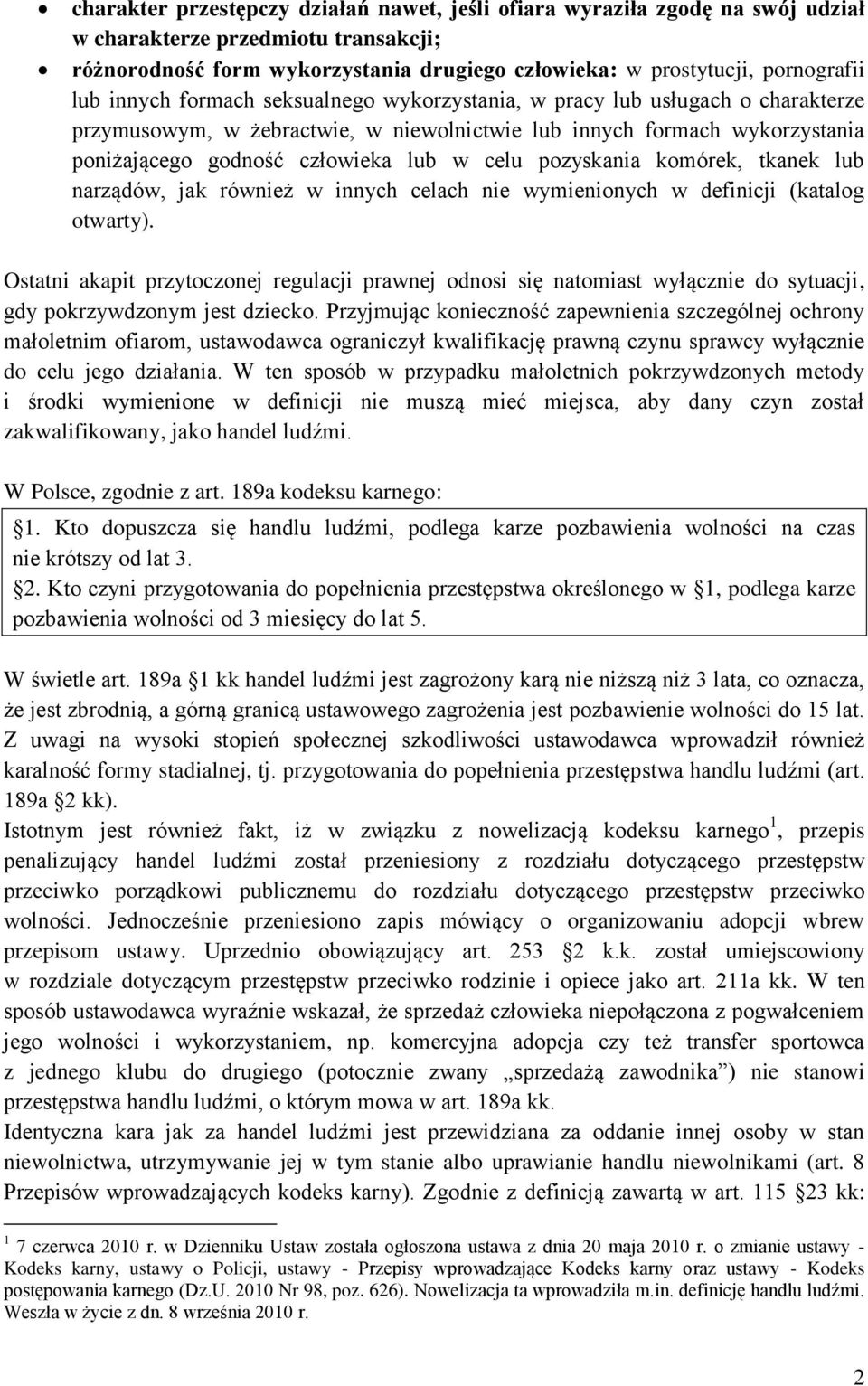 pozyskania komórek, tkanek lub narządów, jak również w innych celach nie wymienionych w definicji (katalog otwarty).