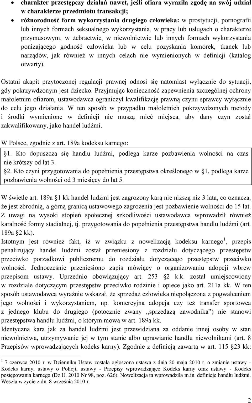 pozyskania komórek, tkanek lub narządów, jak również w innych celach nie wymienionych w definicji (katalog otwarty).