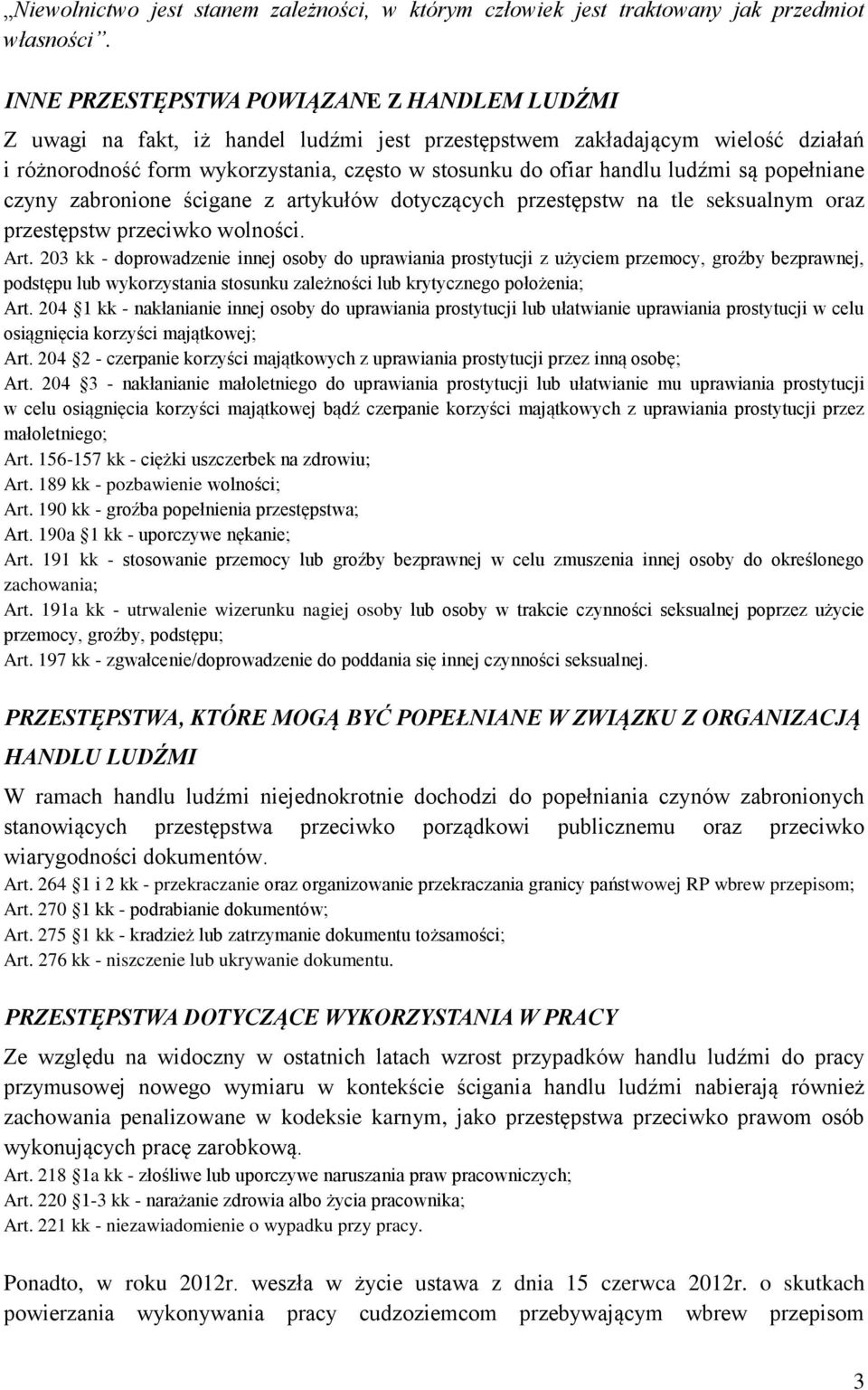 ludźmi są popełniane czyny zabronione ścigane z artykułów dotyczących przestępstw na tle seksualnym oraz przestępstw przeciwko wolności. Art.