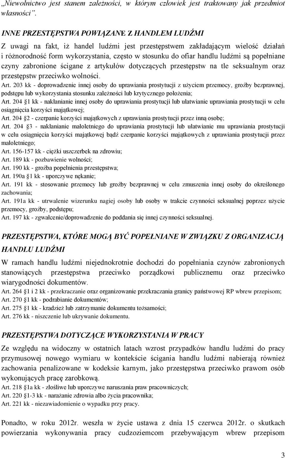 ludźmi są popełniane czyny zabronione ścigane z artykułów dotyczących przestępstw na tle seksualnym oraz przestępstw przeciwko wolności. Art.