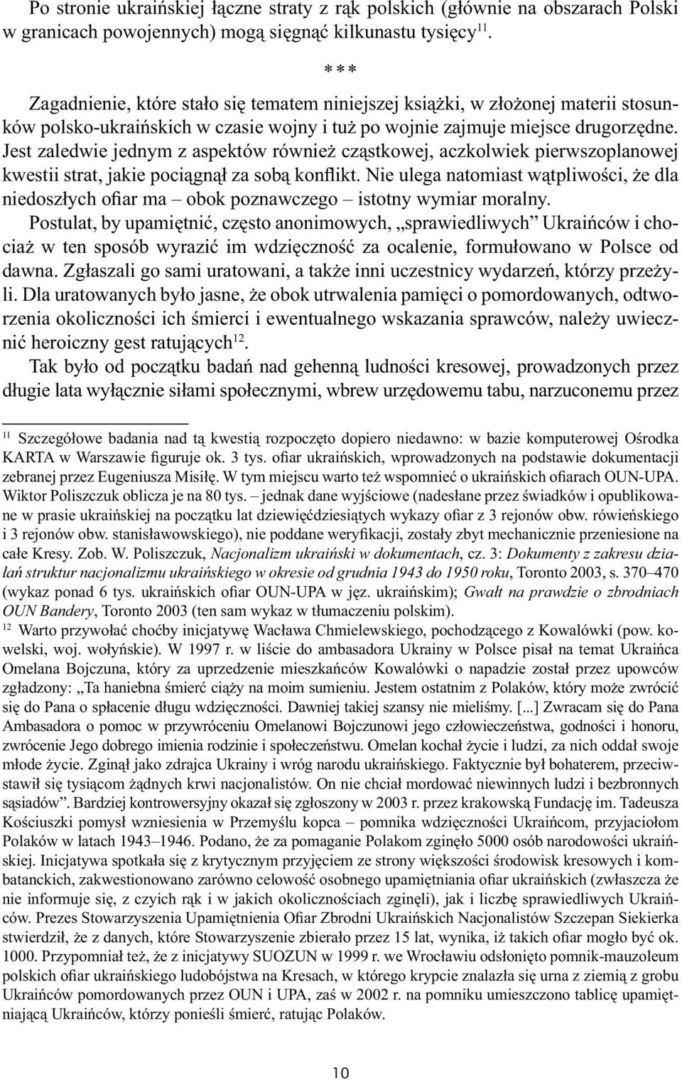 Jest zaledwie jednym z aspektów również cząstkowej, aczkolwiek pierwszoplanowej kwestii strat, jakie pociągnął za sobą konflikt.