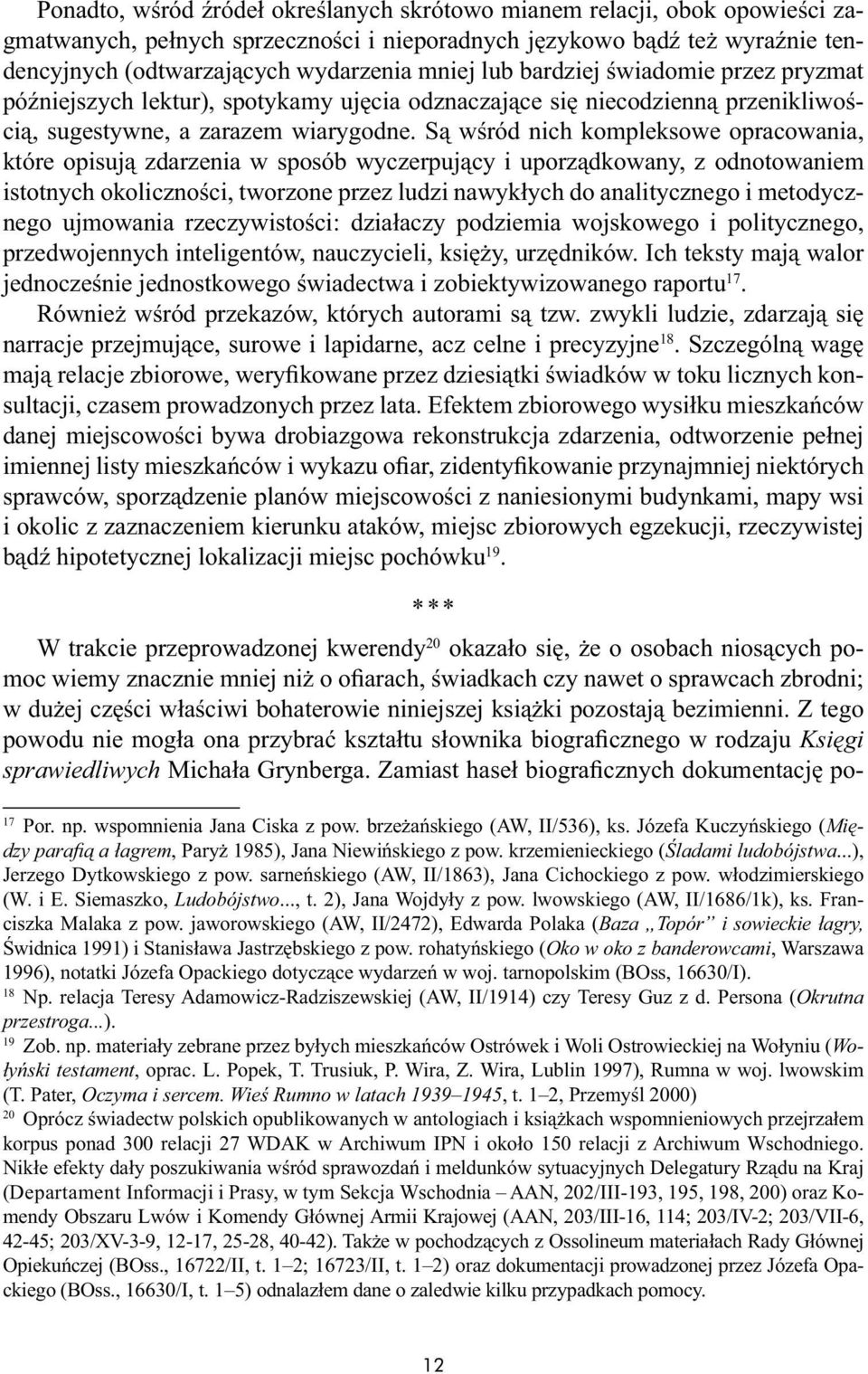 Są wśród nich kompleksowe opracowania, które opisują zdarzenia w sposób wyczerpujący i uporządkowany, z odnotowaniem istotnych okoliczności, tworzone przez ludzi nawykłych do analitycznego i