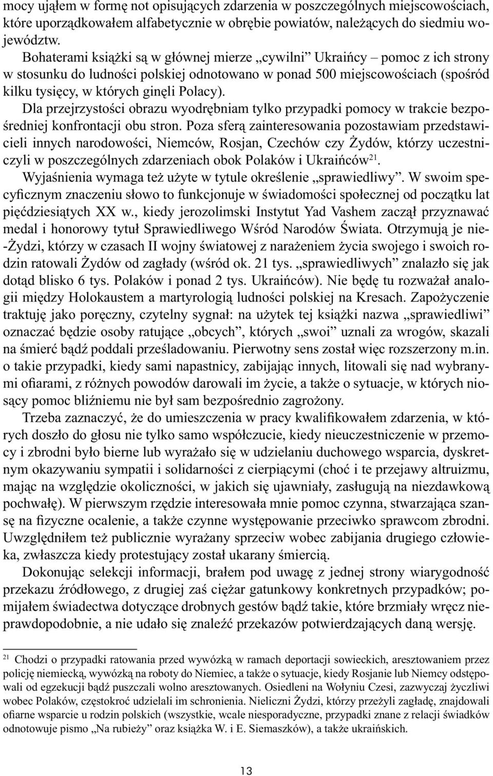 Dla przejrzystości obrazu wyodrębniam tylko przypadki pomocy w trakcie bezpośredniej konfrontacji obu stron.