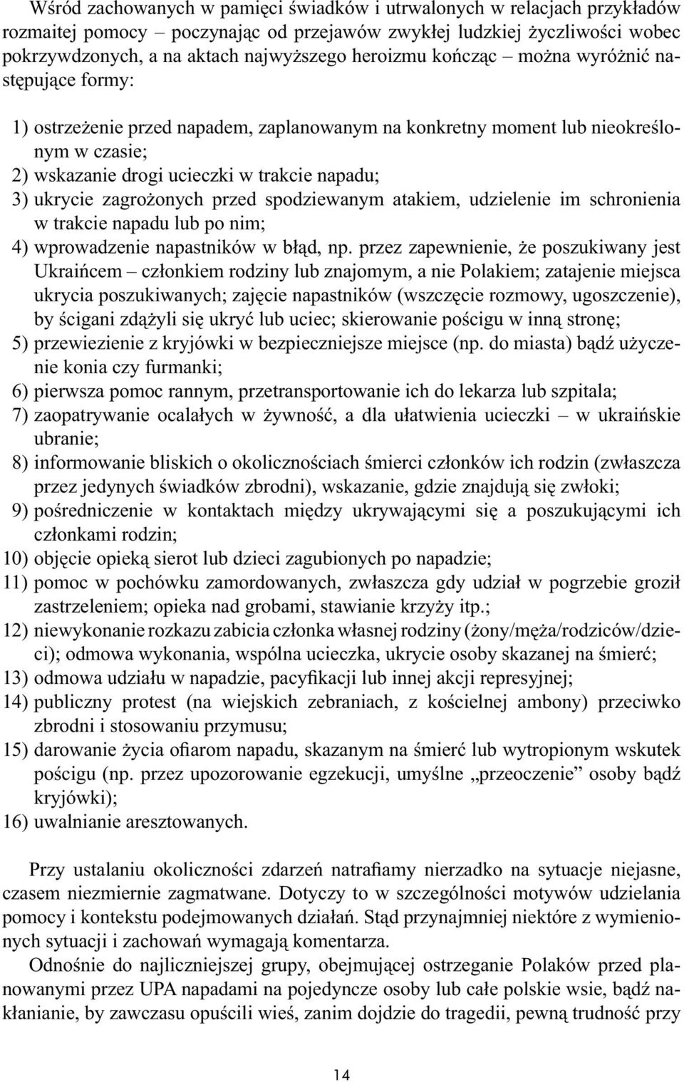zagrożonych przed spodziewanym atakiem, udzielenie im schronienia w trakcie napadu lub po nim; 4) wprowadzenie napastników w błąd, np.