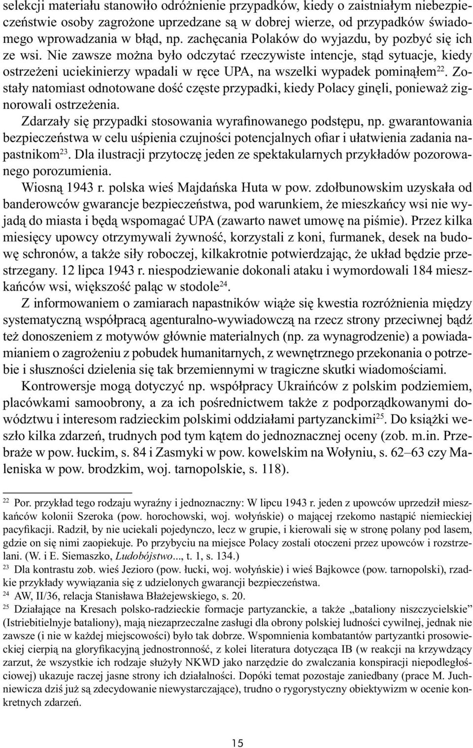Nie zawsze można było odczytać rzeczywiste intencje, stąd sytuacje, kiedy ostrzeżeni uciekinierzy wpadali w ręce UPA, na wszelki wypadek pominąłem 22.