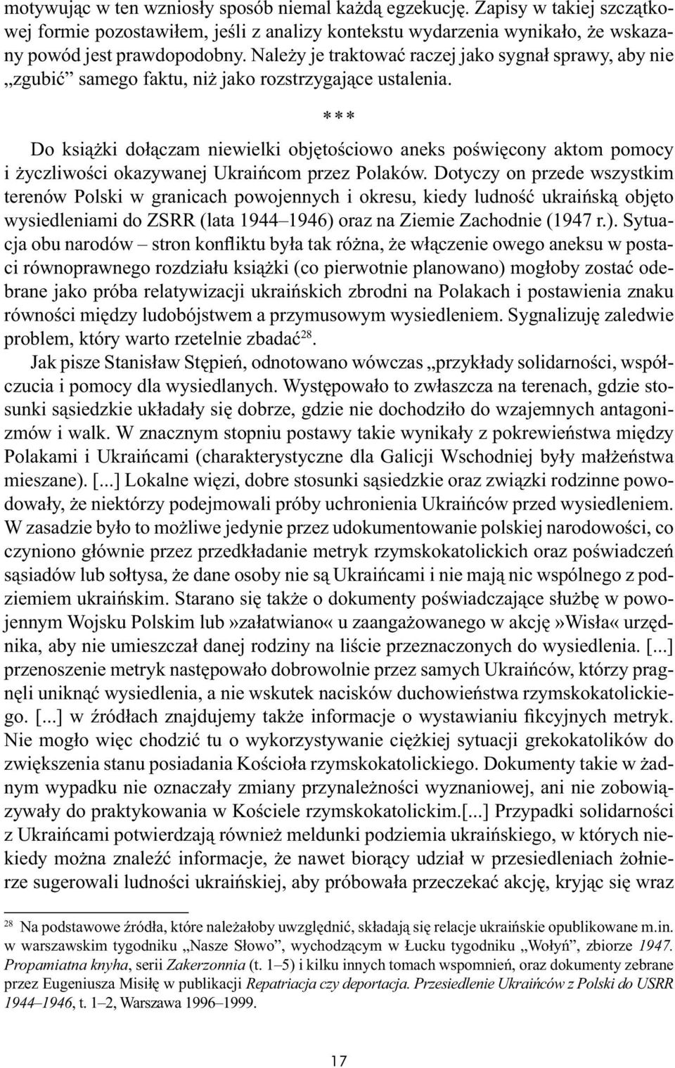 *** Do książki dołączam niewielki objętościowo aneks poświęcony aktom pomocy i życzliwości okazywanej Ukraińcom przez Polaków.