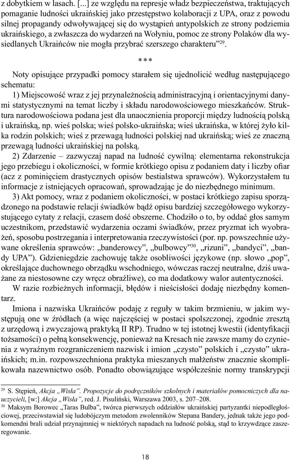 antypolskich ze strony podziemia ukraińskiego, a zwłaszcza do wydarzeń na Wołyniu, pomoc ze strony Polaków dla wysiedlanych Ukraińców nie mogła przybrać szerszego charakteru 29.