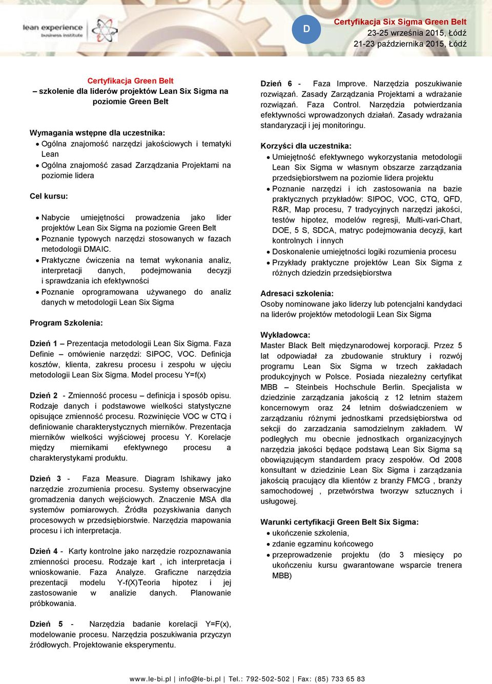 projektów Lean Six Sigma na poziomie Green Belt Poznanie typowych narzędzi stosowanych w fazach metodologii DMAIC.