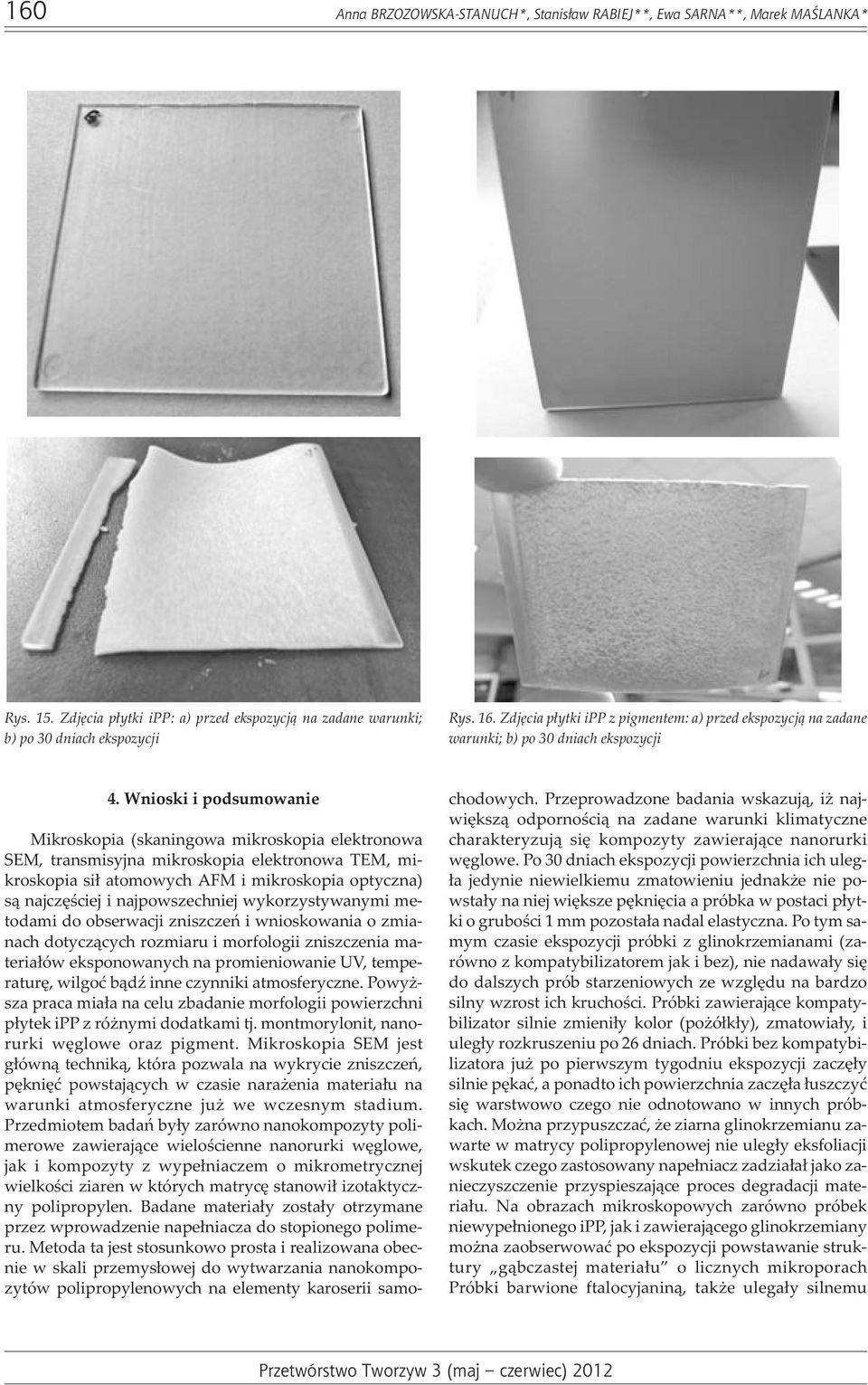 Wnioski i podsumowanie Mikroskopia (skaningowa mikroskopia elektronowa SEM, transmisyjna mikroskopia elektronowa TEM, mikroskopia si³ atomowych AFM i mikroskopia optyczna) s¹ najczêœciej i