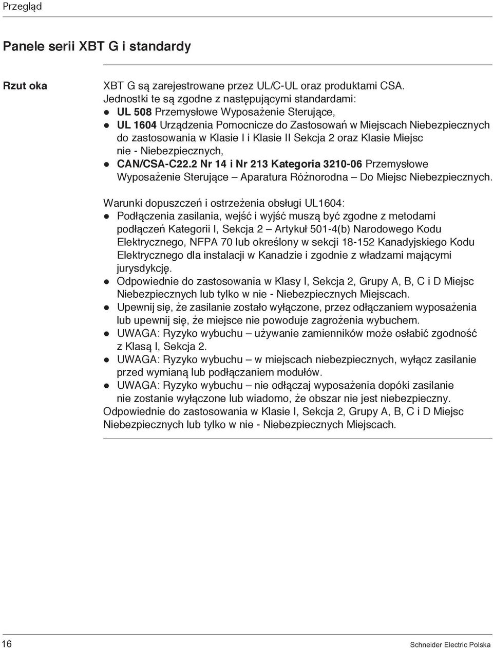 Klasie II Sekcja 2 oraz Klasie Miejsc nie - Niebezpiecznych, CAN/CSA-C22.2 Nr 14 i Nr 213 Kategoria 3210-06 Przemysłowe Wyposażenie Sterujące Aparatura Różnorodna Do Miejsc Niebezpiecznych.