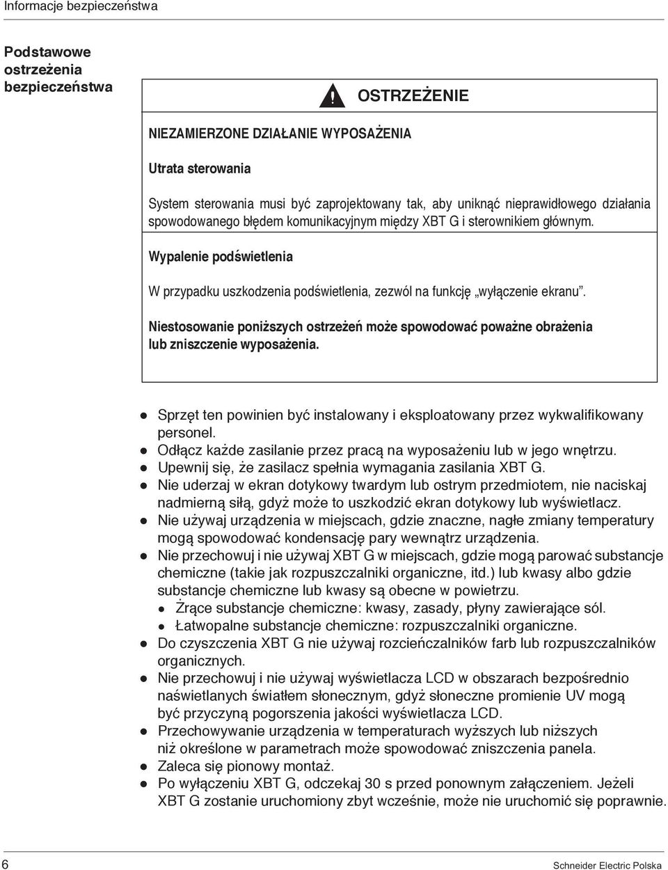 Niestosowanie poniższych ostrzeżeń może spowodować poważne obrażenia lub zniszczenie wyposażenia. Sprzęt ten powinien być instalowany i eksploatowany przez wykwalifikowany personel.