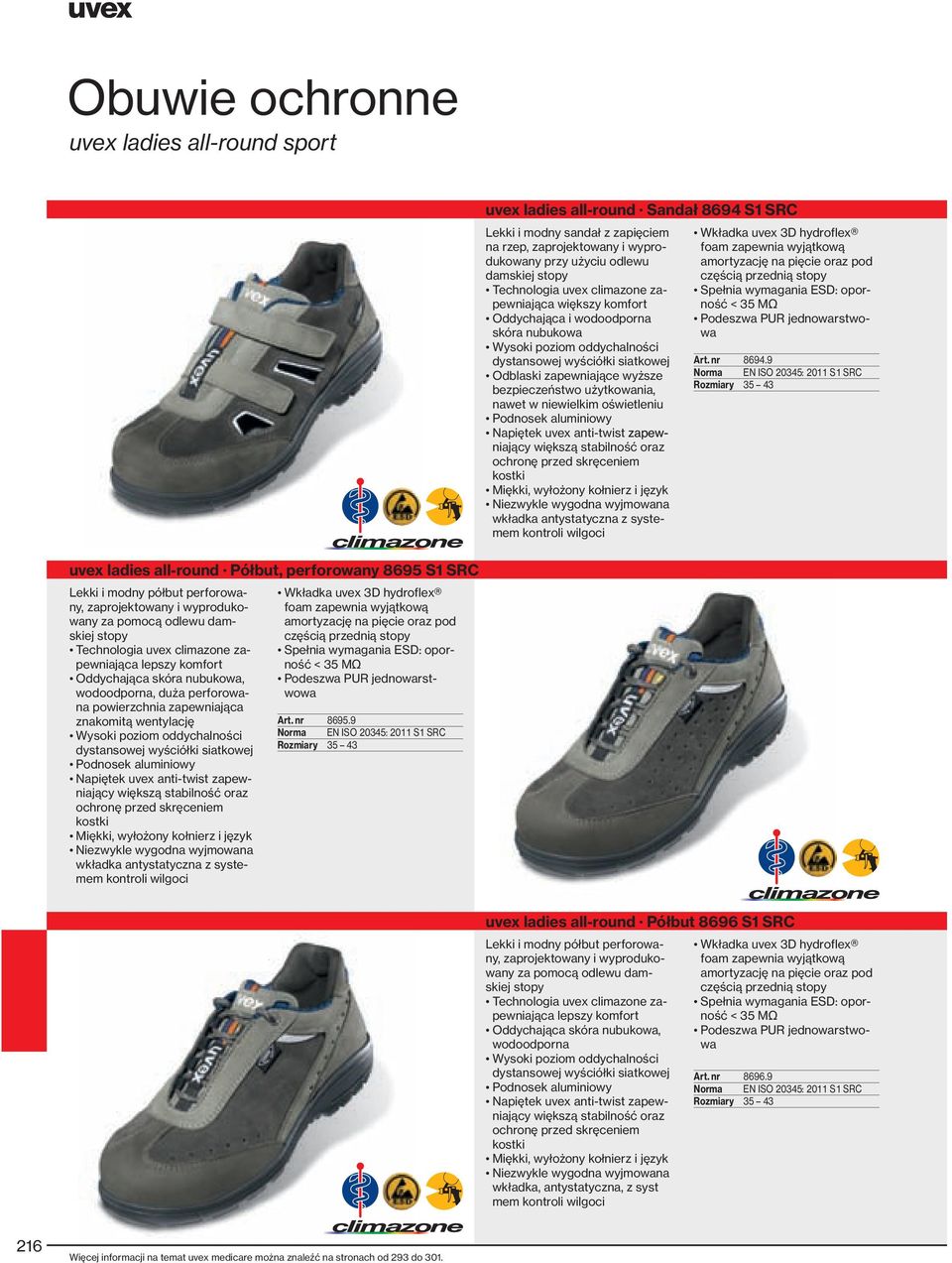 nawet w niewielkim oświetleniu Podnosek aluminiowy Napiętek uvex anti-twist zapew- niający większą stabilność oraz kostki Niezwykle wygodna wyjmowana kontroli wilgoci foam zapewnia wyjątkową Podeszwa