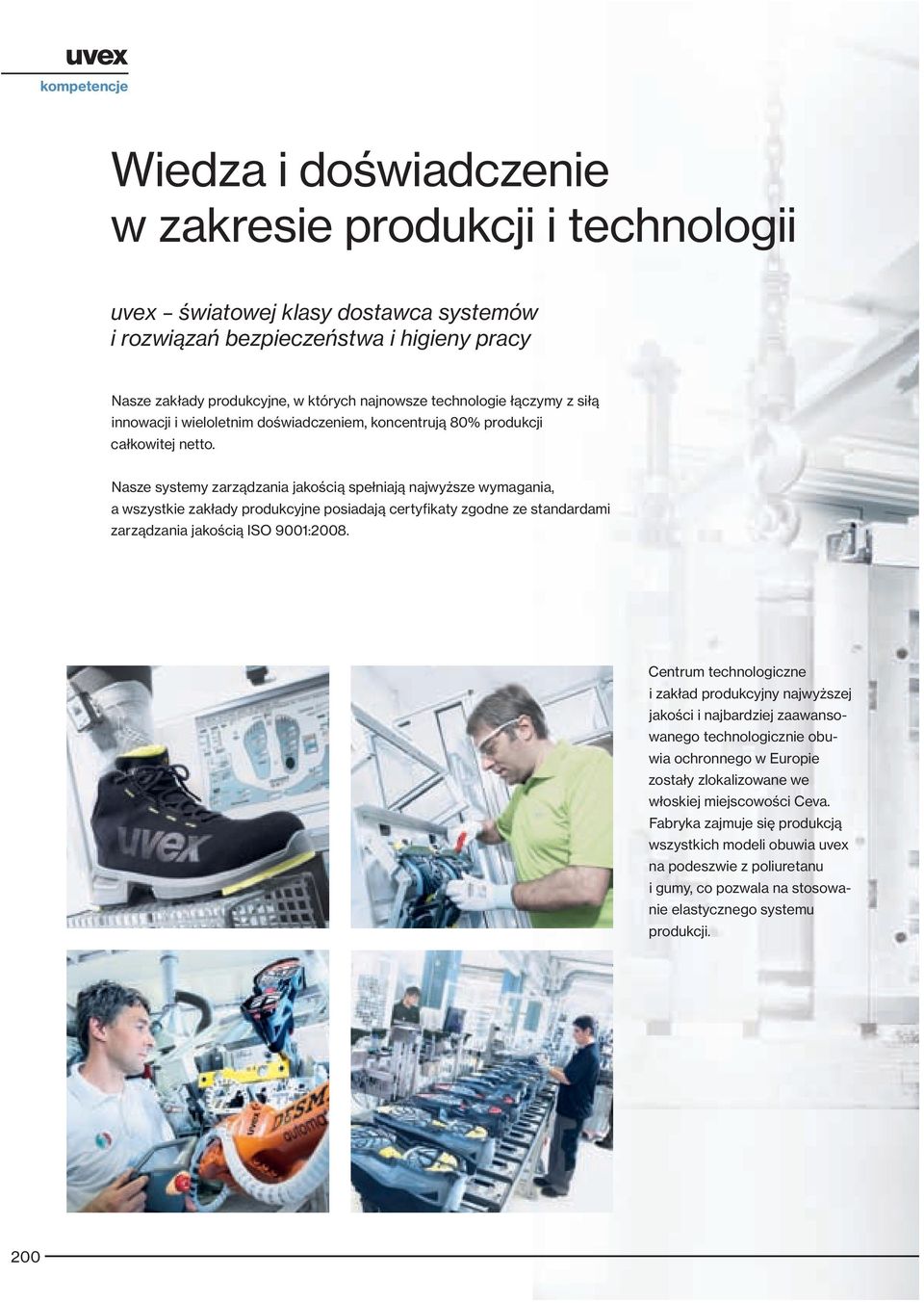 Nasze systemy zarządzania jakością spełniają najwyższe wymagania, a wszystkie zakłady produkcyjne posiadają certyfikaty zgodne ze standardami zarządzania jakością ISO 9001:2008.
