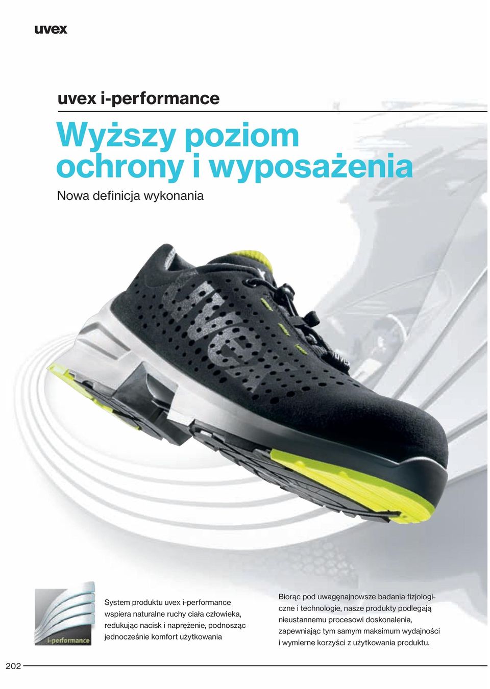 komfort użytkowania Biorąc pod uwagęnajnowsze badania fizjologiczne i technologie, nasze produkty podlegają