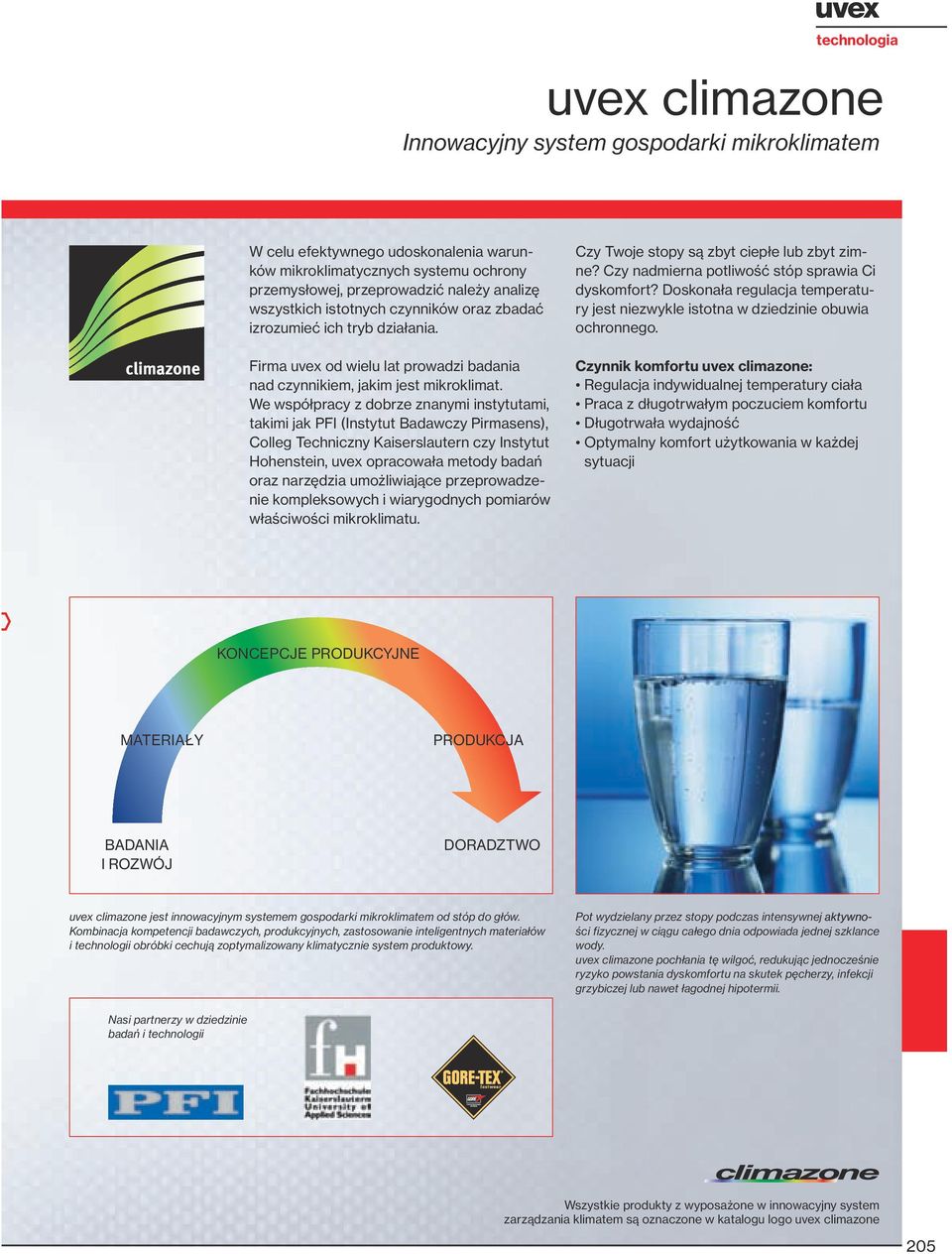 We współpracy z dobrze znanymi instytutami, takimi jak PFI (Instytut Badawczy Pirmasens), Colleg Techniczny Kaiserslautern czy Instytut Hohenstein, uvex opracowała metody badań oraz narzędzia