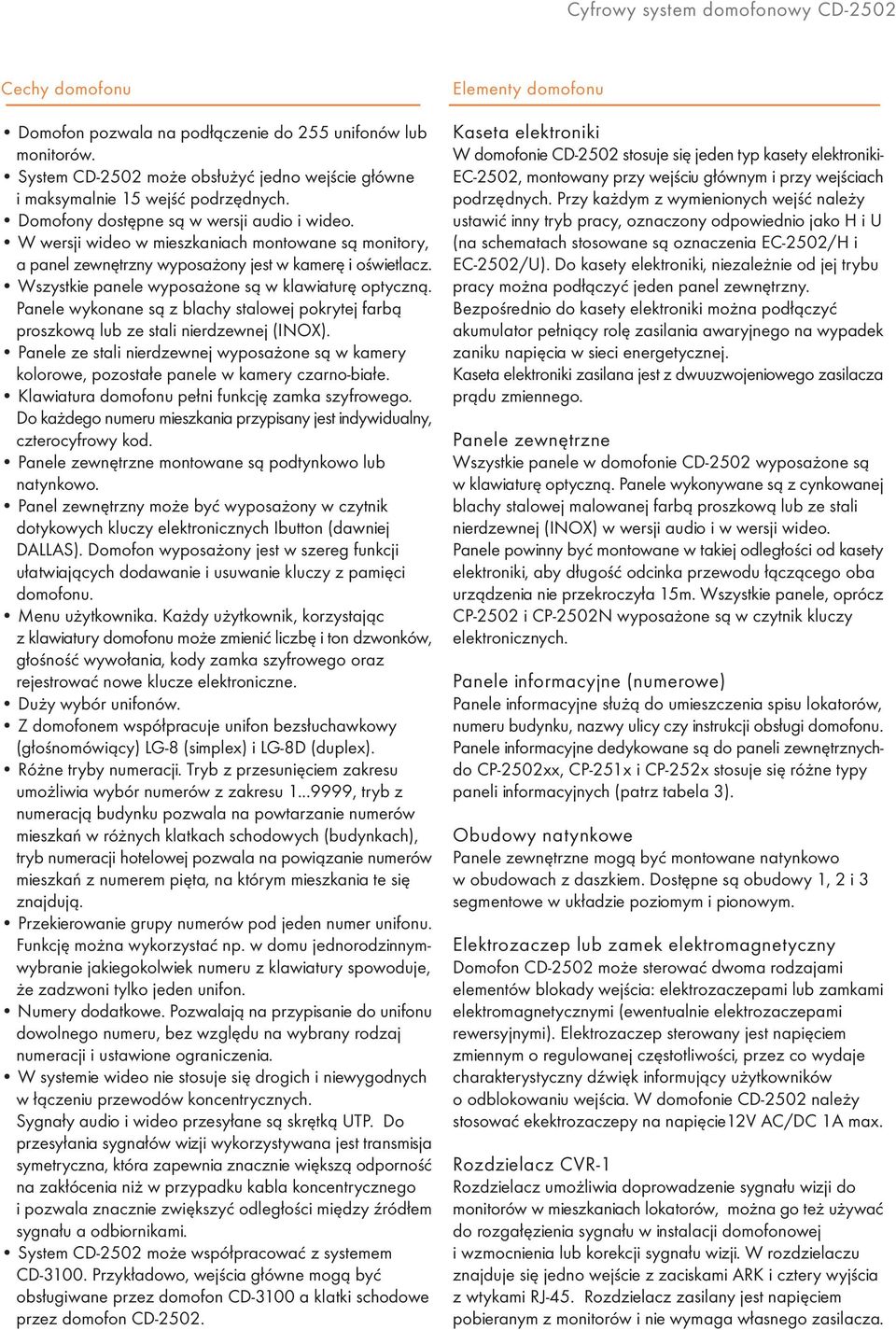 Wszystkie panele wyposa one s¹ w klawiaturê optyczn¹. Panele wykonane s¹ z blachy stalowej pokrytej farb¹ proszkow¹ lub ze stali nierdzewnej (INOX).