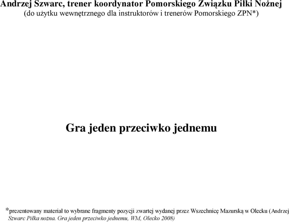 jednemu *prezentowany materiał to wybrane fragmenty pozycji zwartej wydanej przez