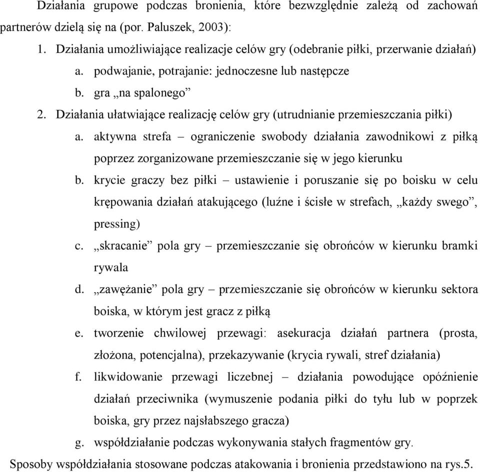 Działania ułatwiające realizację celów gry (utrudnianie przemieszczania piłki) a.