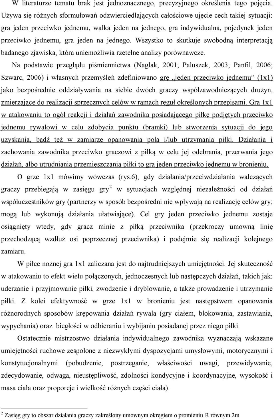 jeden na jednego. Wszystko to skutkuje swobodną interpretacją badanego zjawiska, która uniemożliwia rzetelne analizy porównawcze.