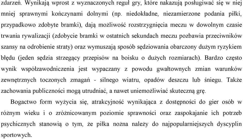 przeciwników szansy na odrobienie straty) oraz wymuszają sposób sędziowania obarczony dużym ryzykiem błędu (jeden sędzia strzegący przepisów na boisku o dużych rozmiarach).