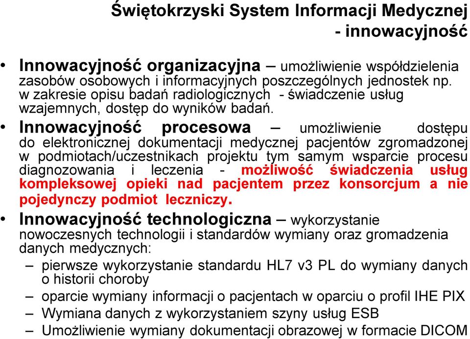 Innowacyjność procesowa umożliwienie dostępu do elektronicznej dokumentacji medycznej pacjentów zgromadzonej w podmiotach/uczestnikach projektu tym samym wsparcie procesu diagnozowania i leczenia -