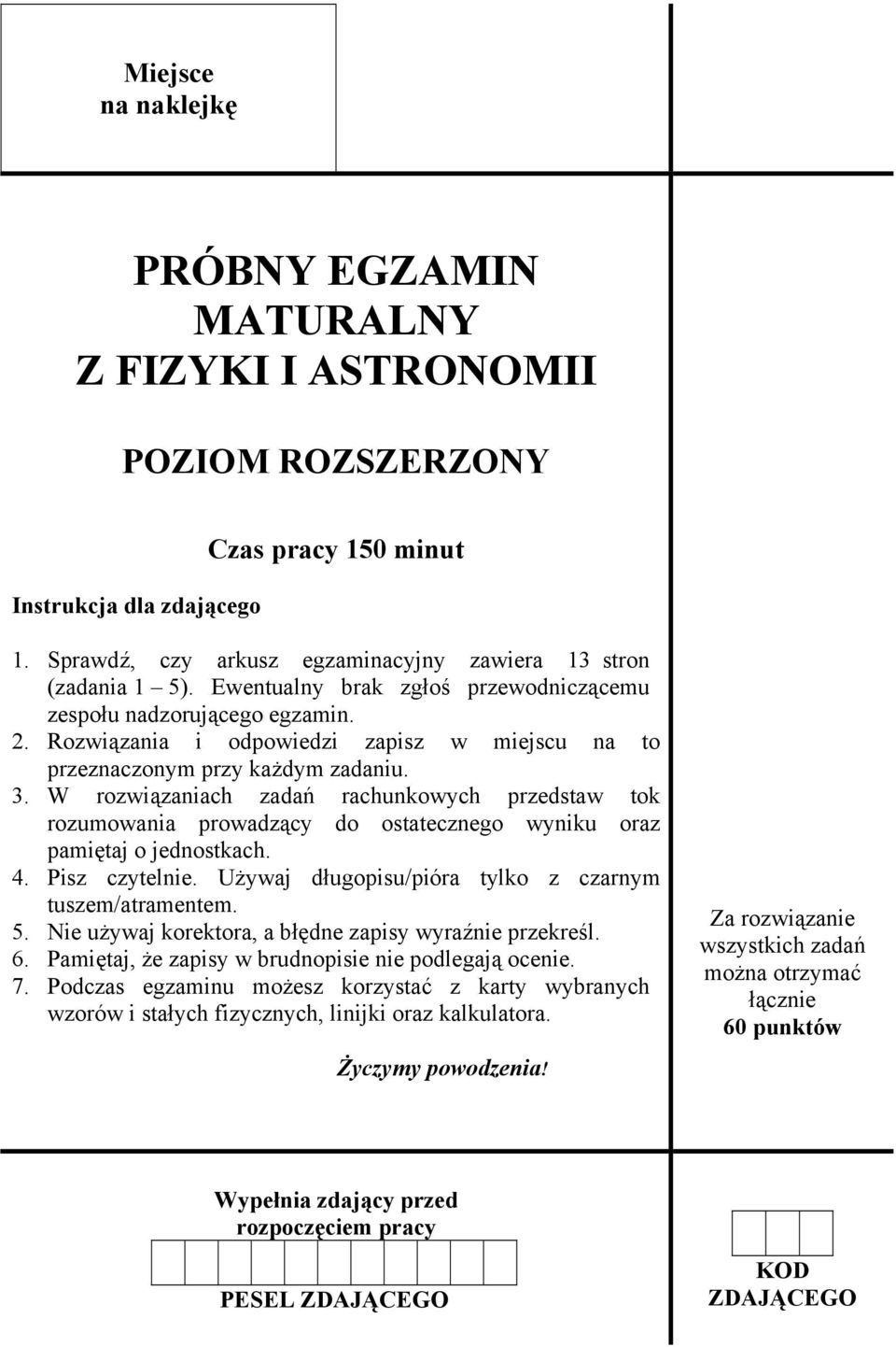 W rozwiązaniach zadań rachunkowych przedstaw tok rozumowania prowadzący do ostatecznego wyniku oraz pamiętaj o jednostkach. 4. Pisz czytelnie. Używaj długopisu/pióra tylko z czarnym tuszem/atramentem.