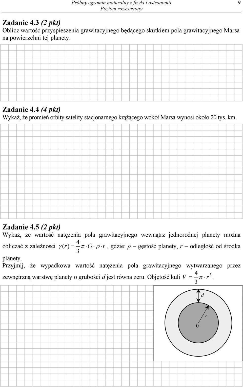 4 (4 pkt) Wykaż, że promień orbity satelity stacjonarnego krążącego wokół Marsa wynosi około 20 tys. km. Zadanie 4.