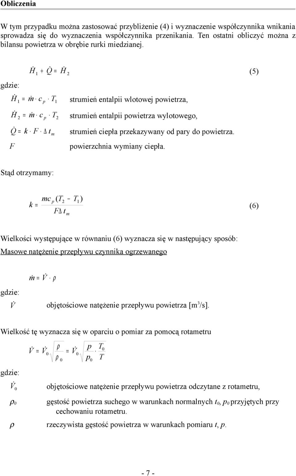 H H H + Q H 2 m c p T 2 m c p T 2 Q F F t m strumień entalpii wlotowej powietrza, strumień entalpii powietrza wylotowego, strumień ciepła przeazywany od pary do powietrza. powierzchnia wymiany ciepła.